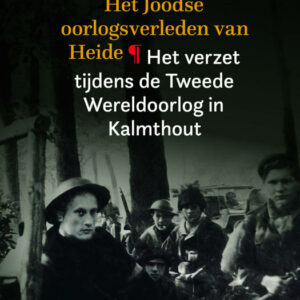 Boek: ‘Het Joodse oorlogsverleden van Heide – Het verzet tijdens de Tweede Wereldoorlog in Kalmthout’